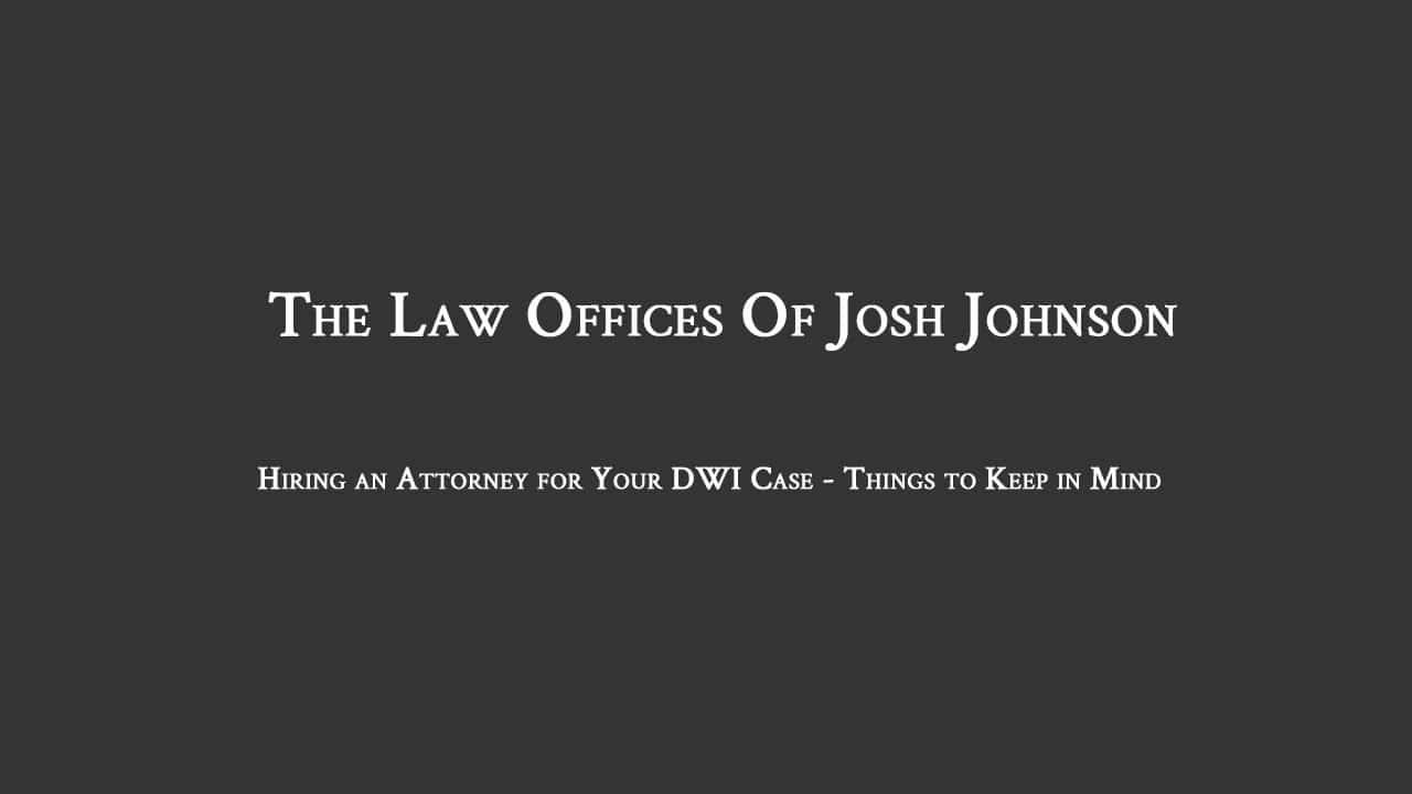 Hiring an Attorney for Your DWI Case - Things to Keep in Mind